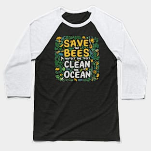 Save The Bees Protect The Trees Clean The Ocean Baseball T-Shirt